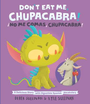 Don't Eat Me, Chupacabra! / �no Me Comas, Chupacabra!: A Delicious Story with Digestible Spanish Vocabulary - Kyle Sullivan