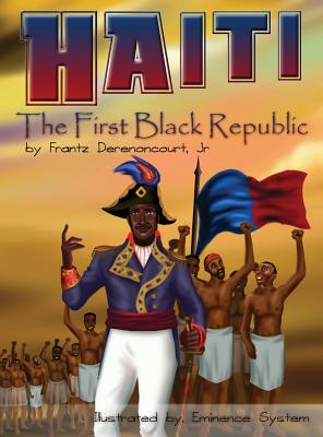 Haiti: The First Black Republic - Jr. Frantz Derenoncourt