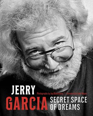 Jerry Garcia: Secret Space of Dreams - Jay Blakesberg
