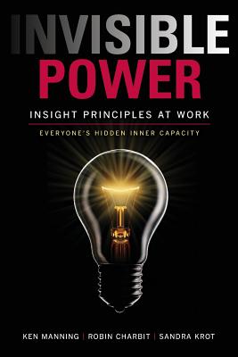 Invisible Power: Insight Principles at Work: Everyone's Hidden Capacity - Ken Manning