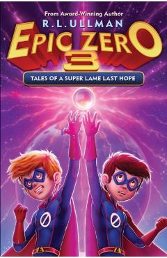 Epic Zero 3: Tales of a Super Lame Last Hope - R. L. Ullman