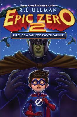 Epic Zero 2: Tales of a Pathetic Power Failure - R. L. Ullman