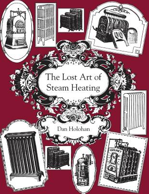 The Lost Art of Steam Heating - Dan Holohan