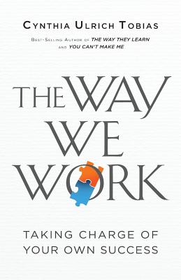 The Way We Work: Taking Charge of Your Own Success - Cynthia Ulrich Tobias