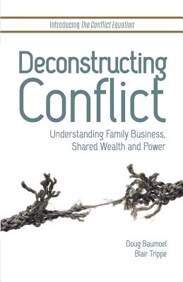 Deconstructing Conflict: Understanding Family Business, Shared Wealth and Power - Doug Baumoel