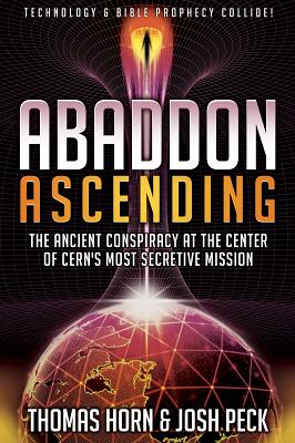 Abaddon Ascending: The Ancient Conspiracy at the Center of CERN's Most Secretive Mission - Thomas Horn