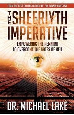 Poza produsului The Sheeriyth Imperative: Empowering the Remnant to Overcome the Gates of Hell - Michael Lake