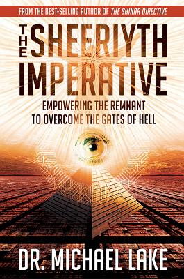 The Sheeriyth Imperative: Empowering the Remnant to Overcome the Gates of Hell - Michael Lake