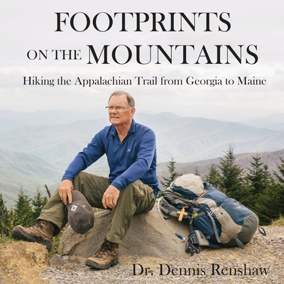 Footprints on the Mountains: Hiking the Appalachian Trail from Georgia to Maine - Dennis Heath Renshaw