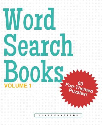 Word Search Books: A Collection of 60 Fun-Themed Word Search Puzzles; Great for Adults and for Kids! (Volume 1) - Puzzle Masters