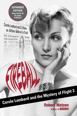 Fireball: Carole Lombard and the Mystery of Flight 3 - Robert Matzen