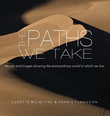 The Paths We Take: A Words & Images Coffee Table Book - Kerrie L. Flanagan