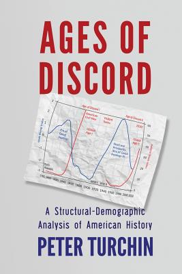 Ages of Discord: A Structural-Demographic Analysis of American History - Peter Turchin