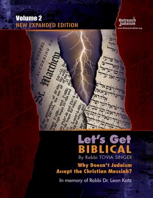 Let's Get Biblical!: Why doesn't Judaism Accept the Christian Messiah? Volume 2 - Tovia Singer