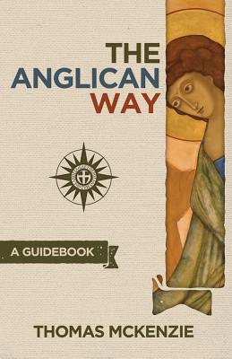 The Anglican Way: A Guidebook - Thomas Mckenzie