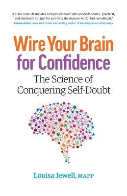 Wire Your Brain for Confidence: The Science of Conquering Self-Doubt - Louisa Jewell
