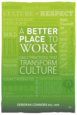 A Better Place To Work: Daily Practices That Transform Culture - Deborah Connors