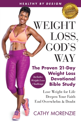 Healthy by Design: Weight Loss, God's Way: The Proven 21-Day Weight Loss Devotional Bible Study - Lose Weight for Life, Deepen Your Faith - Cathy Morenzie