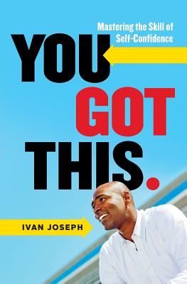 You Got This: Mastering the Skill of Self-Confidence - Ivan Joseph
