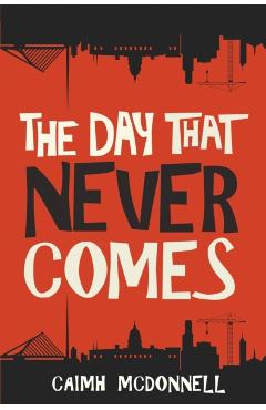The Day That Never Comes - Caimh Mcdonnell