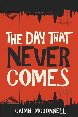 The Day That Never Comes - Caimh Mcdonnell