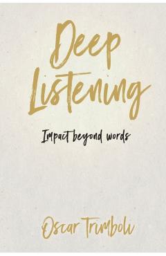 Deep Listening: Impact Beyond Words - Trimboli Oscar