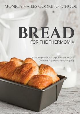 Monica Hailes Cooking School: Bread for the Thermomix - Monica Hailes