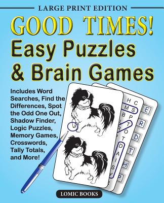 Good Times! Easy Puzzles & Brain Games: Includes Word Searches, Find the Differences, Shadow Finder, Spot the Odd One Out, Logic Puzzles, Crosswords, - Editor Of Good Times! Puzzles