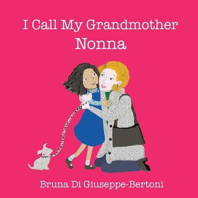 I Call My Grandmother Nonna - Bruna Di Giuseppe-bertoni