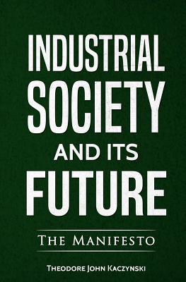 Industrial Society and Its Future - Theodore John Kaczynski
