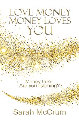 Love Money, Money Loves You: Revised edition - Sarah Mccrum
