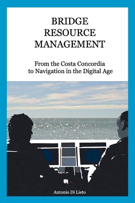Bridge Resource Management: From the Costa Concordia to Navigation in the Digital Age - Antonio Di Lieto