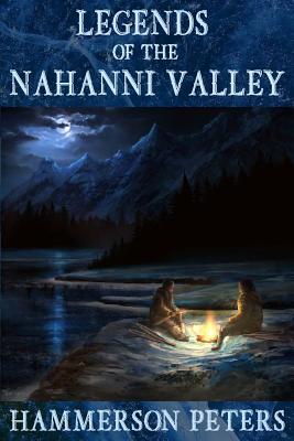 Legends of the Nahanni Valley - Hammerson Peters