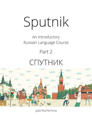 Sputnik: An Introductory Russian Language Course, Part 2 - Julia Rochtchina