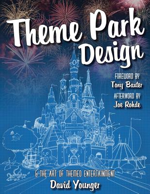 Theme Park Design & The Art of Themed Entertainment - David Younger