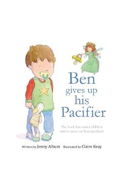 Ben Gives Up His Pacifier: The book that makes children want to move on from pacifiers! - Jenny Album