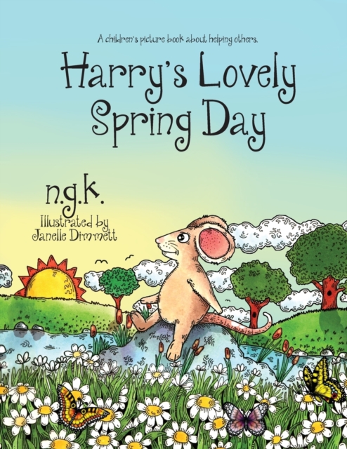 Harry's Lovely Spring Day: Harry The Happy Mouse: Teaching children the value of kindness. - N. G. K