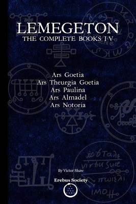 Lemegeton: The Complete Books I-V: Ars Goetia, Ars Theurgia Goetia, Ars Paulina, Ars Almadel, Ars Notoria - Victor Shaw