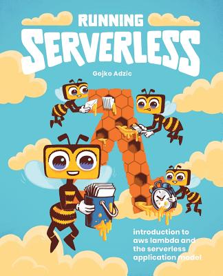 Running Serverless: Introduction to AWS Lambda and the Serverless Application Model - Gojko Adzic