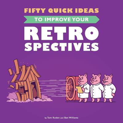 Fifty Quick Ideas To Improve Your Retrospectives - Tom Roden