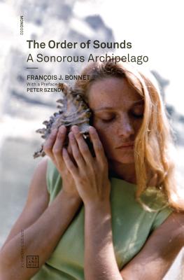 The Order of Sounds: A Sonorous Archipelago - Fran�ois J. Bonnet