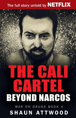 The Cali Cartel: Beyond Narcos - Shaun Attwood
