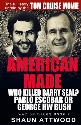 American Made: Who Killed Barry Seal? Pablo Escobar or George HW Bush - Shaun Attwood
