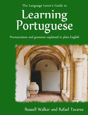 The Language Lover's Guide to Learning Portuguese - Rafael Tavares