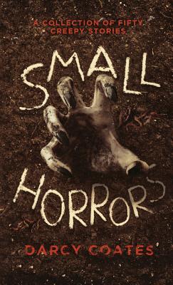 Small Horrors: A Collection of Fifty Creepy Stories - Darcy Coates