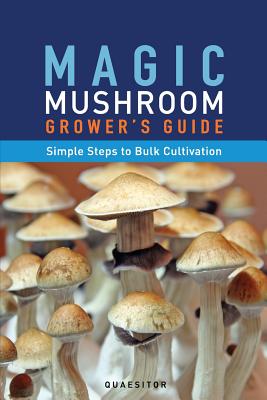 Magic Mushroom Grower's Guide Simple Steps to Bulk Cultivation - Principium Quaesitor