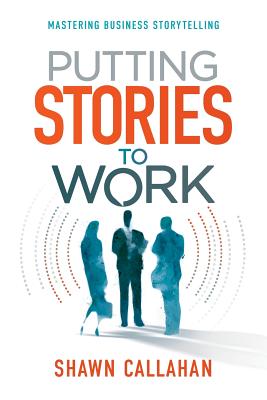 Putting Stories to Work - Shawn Callahan