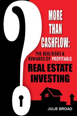 More Than Cashflow: The Real Risks & Rewards of Profitable Real Estate Investing - Julie Broad