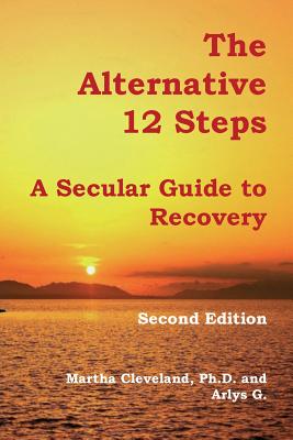 The Alternative 12 Steps: A Secular Guide To Recovery - Arlys G