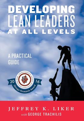 Developing Lean Leaders at All Levels: A Practical Guide - Jeffrey K. Liker